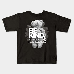 Mental Health, Be Kind To Your Mind Mental Health Matters Kids T-Shirt